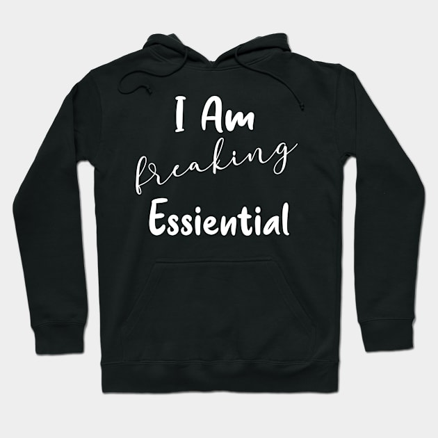 I'm Freaking Essential Worker Gift Hoodie by Daphne R. Ellington